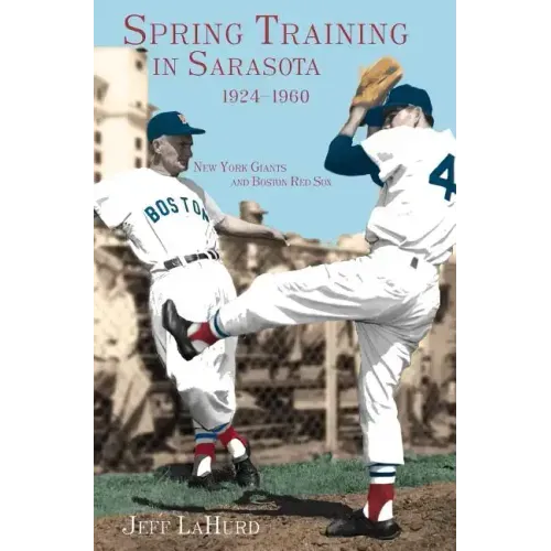 Spring Training in Sarasota, 1924-1960: New York Giants and Boston Red Sox