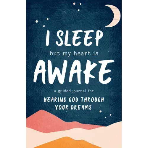 I Sleep But My Heart Is Awake: A Guided Journal for Hearing God Through Your Dreams
