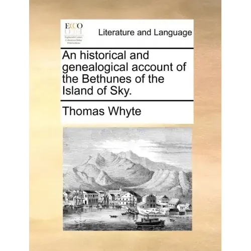 An Historical and Genealogical Account of the Bethunes of the Island of Sky.