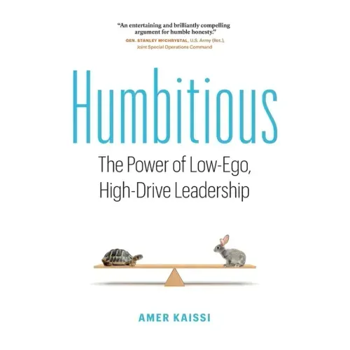 Humbitious: The Power of Low-Ego, High-Drive Leadership