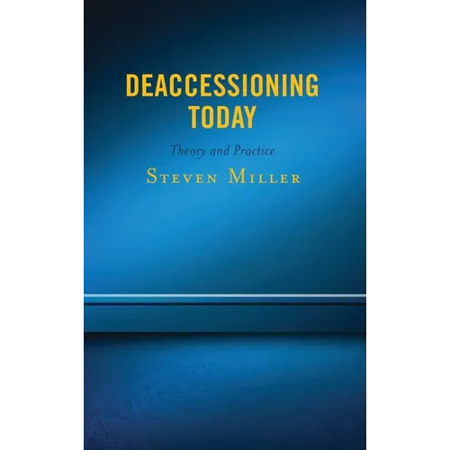 Deaccessioning Today: Theory and Practice