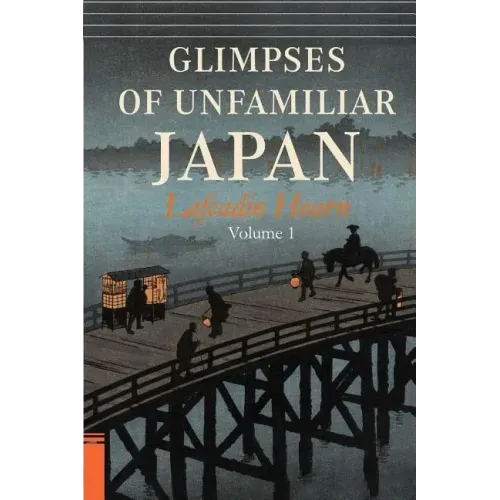 Glimpses of Unfamiliar Japan, Vol. 1