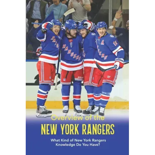 Overview of the New York Rangers: What Kind of New York Rangers Knowledge Do You Have?