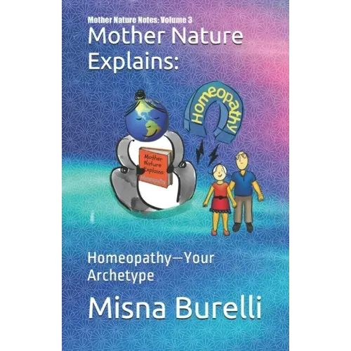 Mother Nature Explains: Homeopathy-Your Archetype