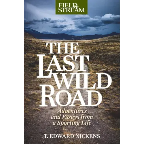 The Last Wild Road: Adventures and Essays from a Sporting Life