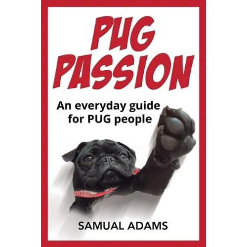 PUG Passion: An everyday guide for PUG people