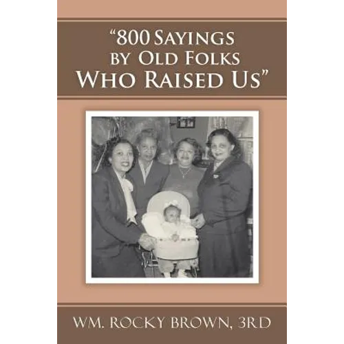 "800 Sayings by Old Folks Who Raised Us"