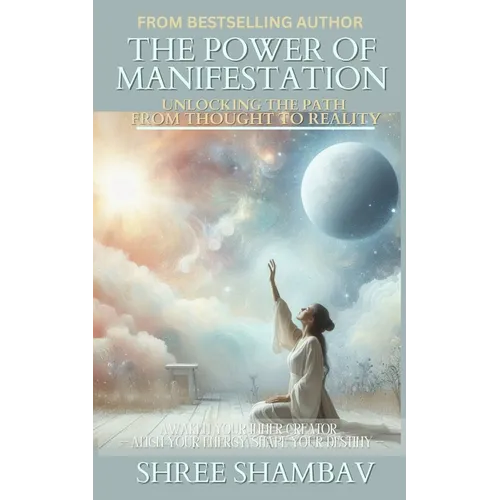 The Power of Manifestation: Unlocking the Path from Thought to Reality