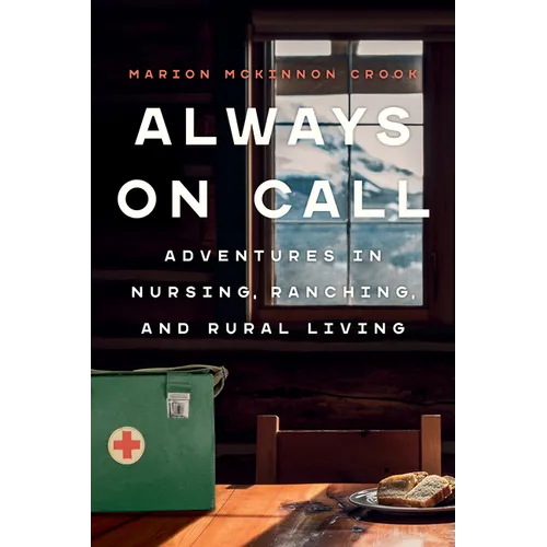 Always on Call: Adventures in Nursing, Ranching, and Rural Living