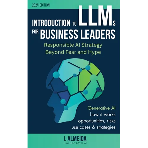 Introduction to Large Language Models for Business Leaders: Responsible AI Strategy Beyond Fear and Hype