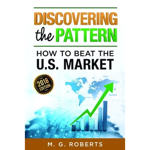 Discovering the Pattern - How to Beat the Market 2018 Edition Full Color
