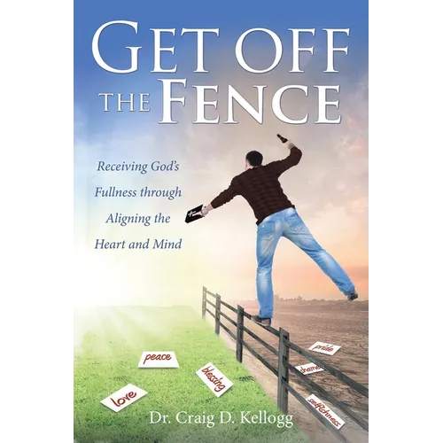 Get off the Fence: Receiving God's Fullness through Aligning the Heart and Mind
