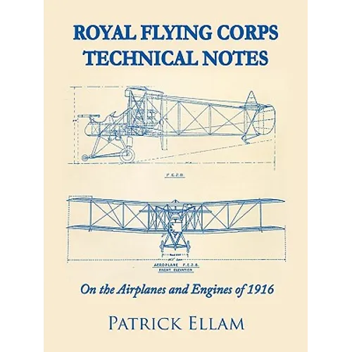 Royal Flying Corps Technical Notes: On the Airplanes and Engines of 1916