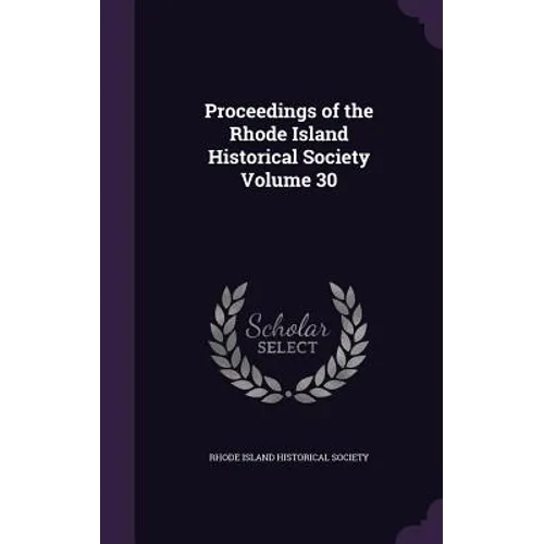 Proceedings of the Rhode Island Historical Society Volume 30