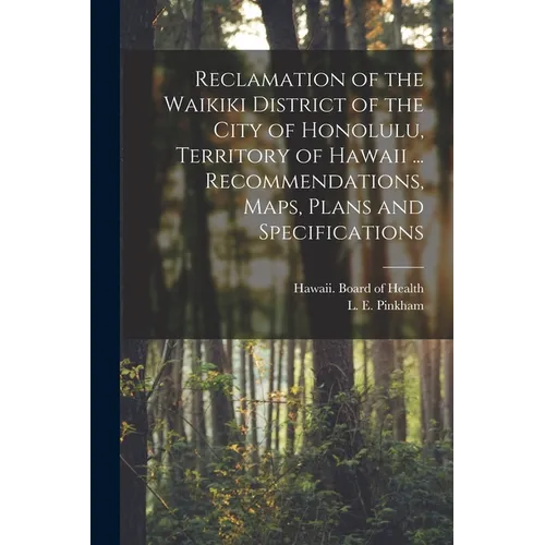 Reclamation of the Waikiki District of the City of Honolulu, Territory of Hawaii ... Recommendations, Maps, Plans and Specifications