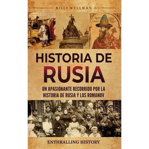 Historia de Rusia: Un apasionante recorrido por la historia de Rusia y los Romanov