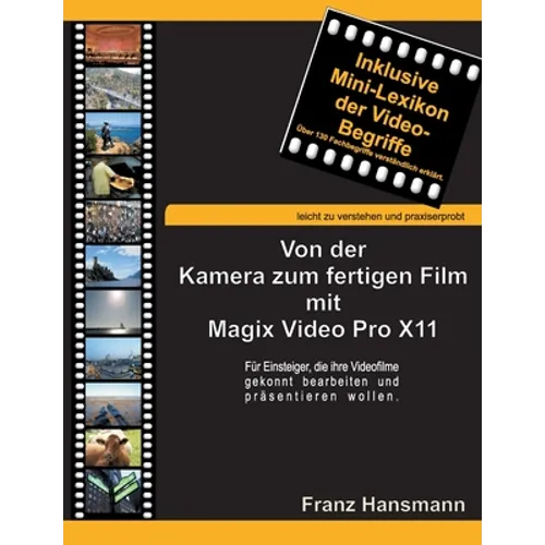Von der Kamera zum fertigen Film mit Magix Video Pro X11: Für Einsteiger, die ihre Videofilme gekonnt präsentieren wollen.