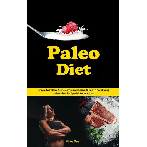 Paleo Diet: Simple to Follow Guide a Comprehensive Guide to Combining Paleo Diets for Special Populations