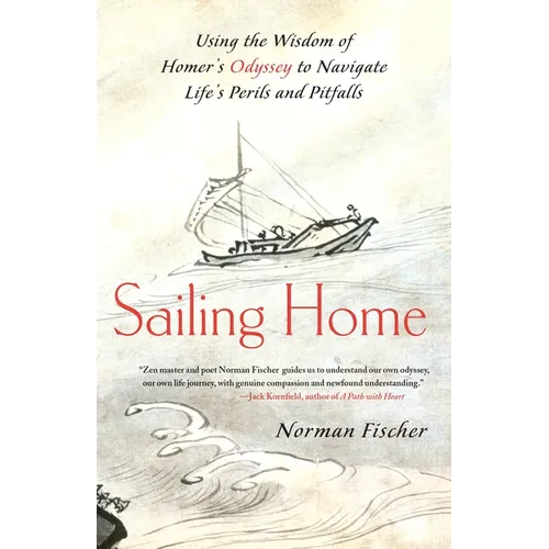 Sailing Home: Using the Wisdom of Homer's Odyssey to Navigate Life's Perils and Pitfalls