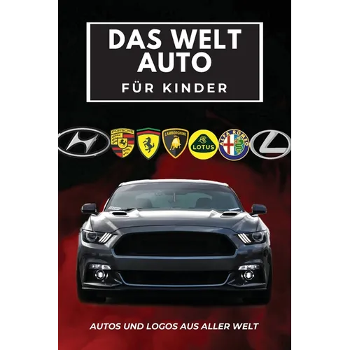Das Welt Auto für Kinder: Buntes Buch für Kinder, Automarken-Logos mit schönen Bildern von Autos aus aller Welt, Automarken von A bis Z lernen.