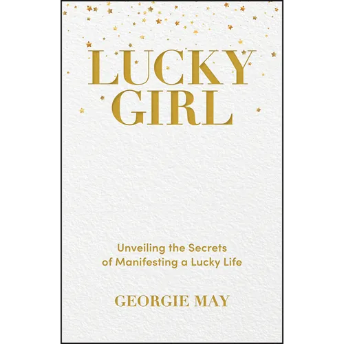 Lucky Girl: Unveiling the Secrets of Manifesting a Lucky Life
