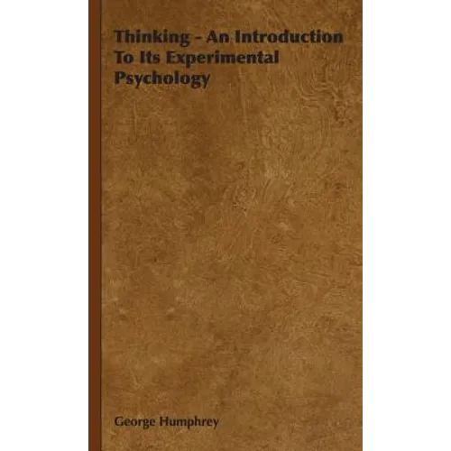 Thinking - An Introduction To Its Experimental Psychology