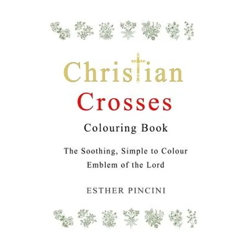 Christian Crosses Colouring Book: The Soothing, Simple to Colour Emblem of the Lord - Paperback
