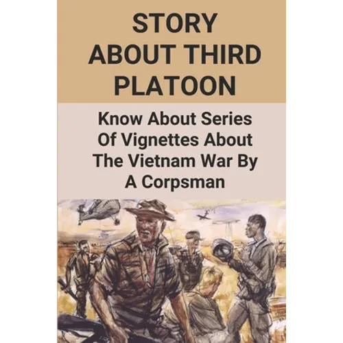 Story About Third Platoon: Know About Series Of Vignettes About The Vietnam War By A Corpsman: The Memoir Of The Vietnam War