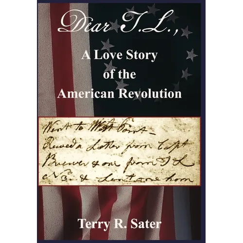 Dear T.L., A Love Story of the American Revolution: Dear T.L., A Love Story of the American Revolution