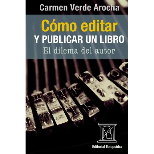 Cómo editar y publicar un libro: El dilema del autor