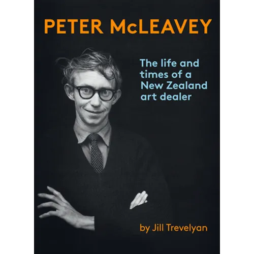 Peter McLeavey: The Life and Times of a New Zealand Art Dealer