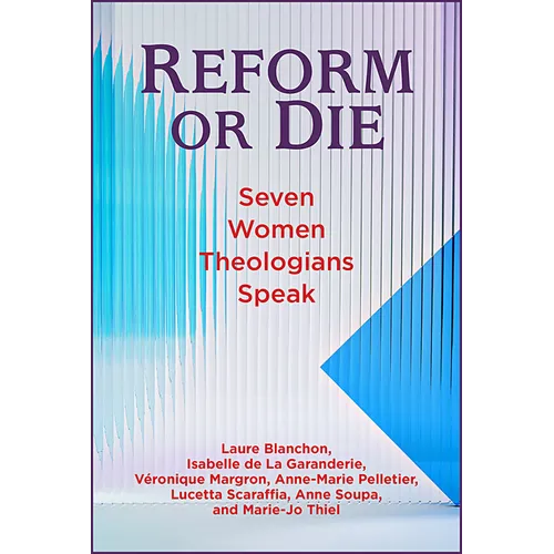 Reform or Die: Seven Women Theologians Speak