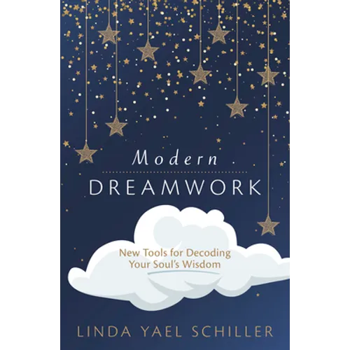 Modern Dreamwork: New Tools for Decoding Your Soul's Wisdom
