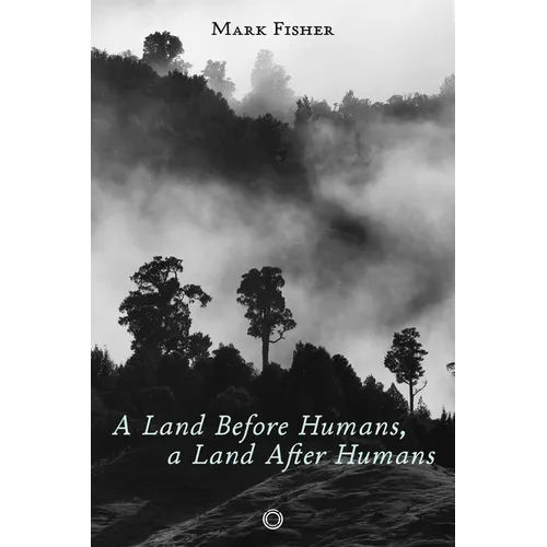 A Land Before Humans, a Land After Humans