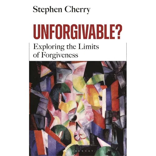 Unforgivable?: Exploring the Limits of Forgiveness