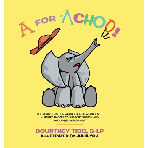 A for Achoo!: The ABCs of action words, sound words, and nursery rhymes to support speech and language development