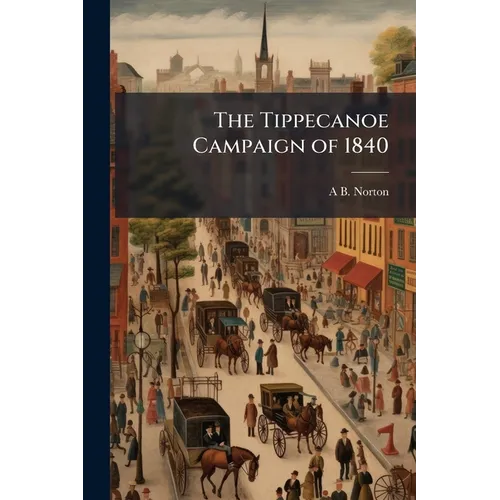 The Tippecanoe Campaign of 1840
