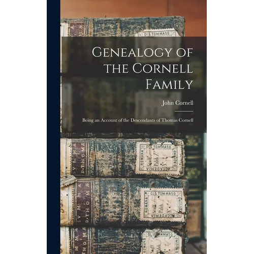 Genealogy of the Cornell Family: Being an Account of the Descendants of Thomas Cornell