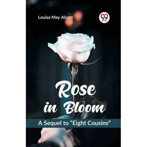 Rose in Bloom A Sequel to "Eight Cousins"