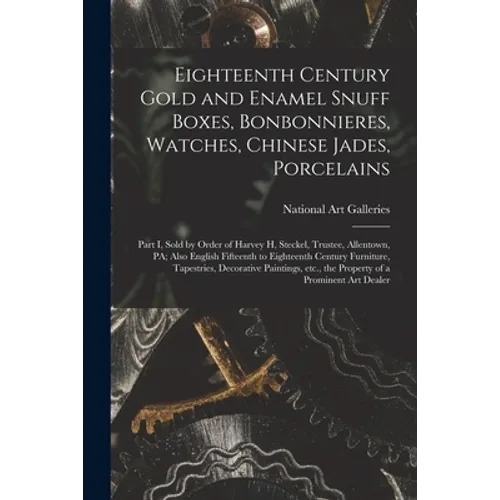 Eighteenth Century Gold and Enamel Snuff Boxes, Bonbonnieres, Watches, Chinese Jades, Porcelains; Part I, Sold by Order of Harvey H, Steckel, Trustee,