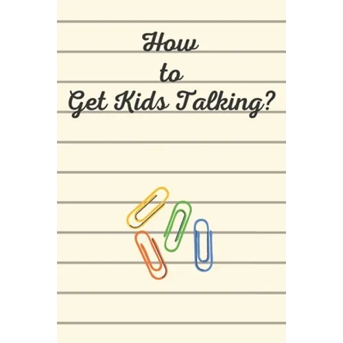 How to Get Kids Talking?: 100 Conversation Starters for Kids Aged 3-9