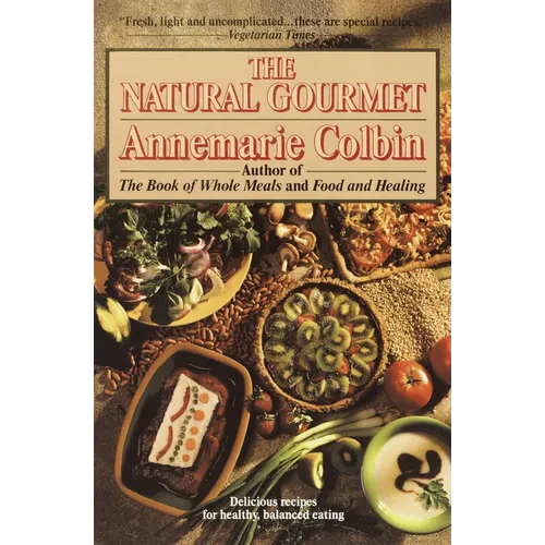 The Natural Gourmet: Delicious Recipes for Healthy, Balanced Eating: A Cookbook