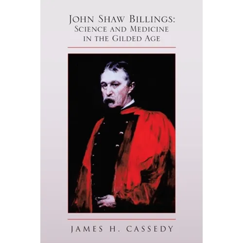 John Shaw Billings: Science and Medicine in the Gilded Age: Science and Medicine in the Gilded Age