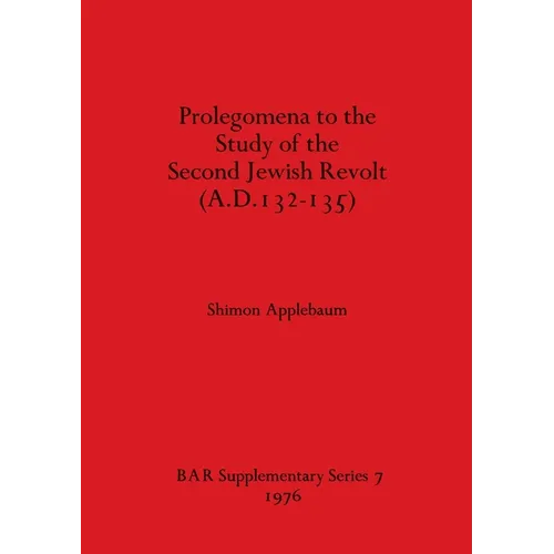 Prolegomena to the Study of the Second Jewish Revolt (A.D.132-135)