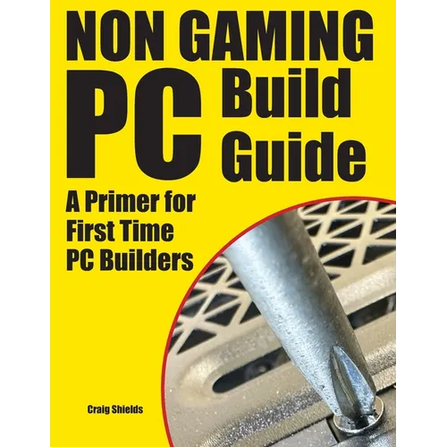 Non Gaming PC Build Guide: A Primer for First Time PC Builders