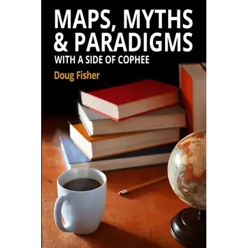Maps, Myths & Paradigms: With a Side of COPHEE
