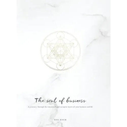 The Soul of Business: A journey through the emotional and energetic layers of your business and life