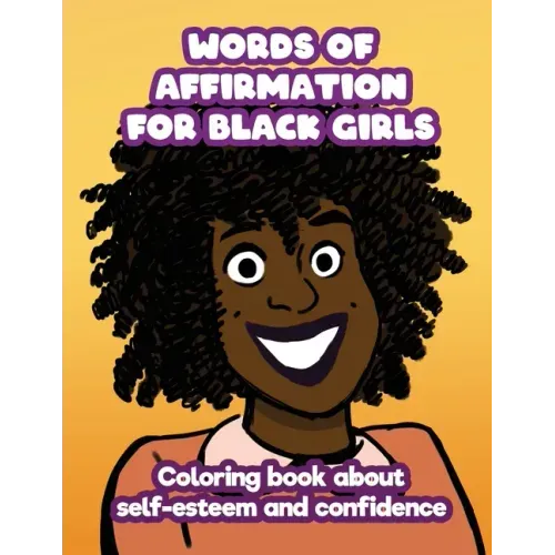 Words of Affirmation For Black Girls: Coloring Book About Self-Esteem and Confidence