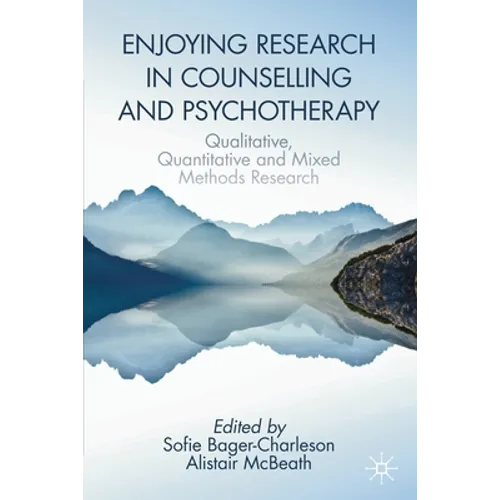Enjoying Research in Counselling and Psychotherapy: Qualitative, Quantitative and Mixed Methods Research