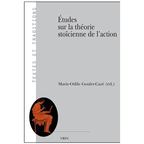 Etudes Sur La Theorie Stoicienne de l'Action